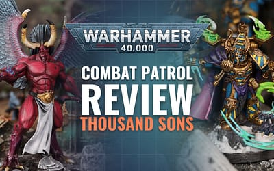 Sorcerous Might Unveiled: A Comprehensive Review of the Thousand Sons Combat Patrol