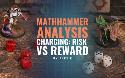 Mathhammer Analysis: Charging – Risk vs Reward
